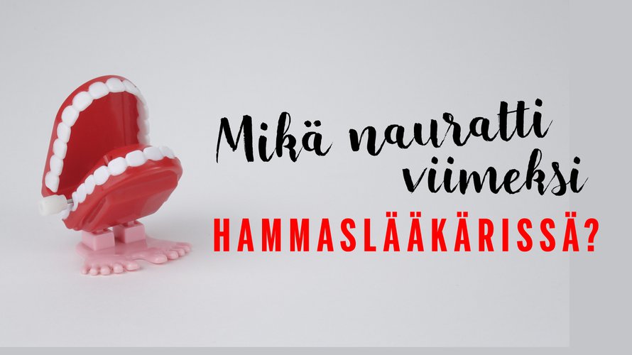 Aina ei kyllä hammaslääkärissä naurata!